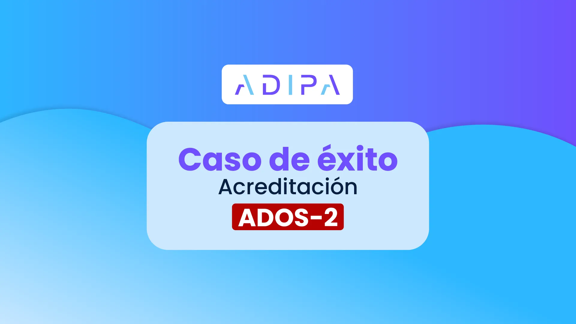 Imagen previa de Caso de éxito: Acreditación Oficial ADOS-2