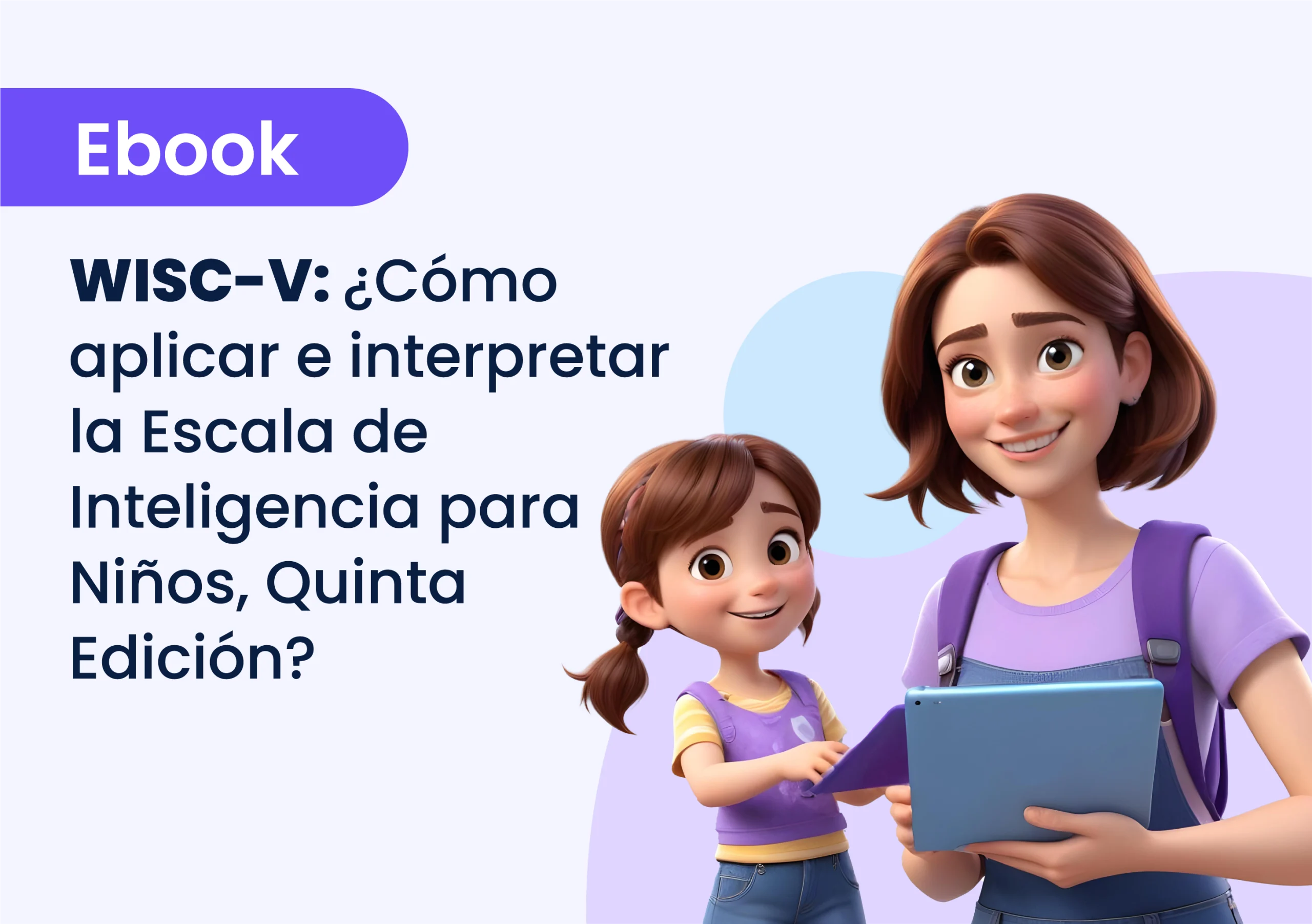 WISC-V: ¿Cómo aplicar e interpretar la Escala de Inteligencia para Niños, Quinta Edición?